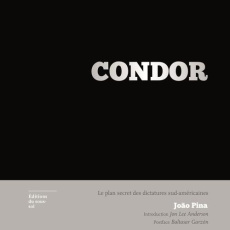 Condor. Le plan secret des dictatures sud-américaines - Pina João ; Anderson Jon Lee ; Garzon Baltasar ; O