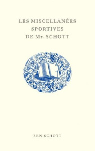 Les miscellanées sportives de Mr. Schott - Schott Ben ; Robert-Nicoud Elie ; Giol Charles