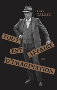Tout est affaire d'imagination. Portraits et reportages - Talese Gay ; Cordillot Michel