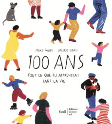 100 ans. Tout ce que tu apprendras dans la vie - Faller Heike ; Vidali Valerio ; Mannoni Olivier