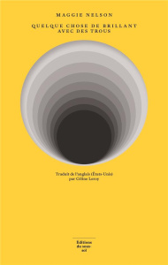 Quelque chose de brillant avec des trous - Nelson Maggie ; Leroy Céline