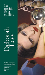 La position de la cuillère. Et autres bonheurs impertinents - Levy Deborah ; Azoulai Nathalie