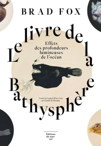 Le livre de la Bathysphère. Effets des profondeurs lumineuses de l'océan - Fox Brad ; Chevigny Camille de