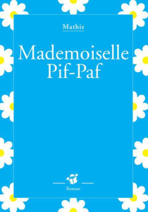 Mademoiselle Pif-Paf - Mathis Jean-Marc