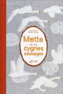 Mette et les cygnes sauvages - Bloch Muriel ; Dufour Sandra