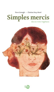 Simples mercis. Des ex-voto végétaux - Lieutaghi Pierre ; Patry-Morel Christine