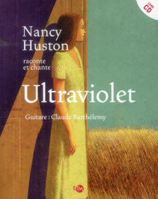Nancy Huston raconte et chante Ultraviolet. Avec 1 CD audio - Huston Nancy ; Barthélemy Claude