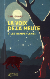 La voix de la meute Tome 1 : Les remplaçants - Guasti Gaia