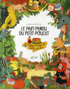 Le pain perdu du Petit Poucet et autres recettes de contes de fées - Cruse Seymourina ; Caudry Marie
