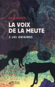 La voix de la meute Tome 3 : Les origines - Guasti Gaia