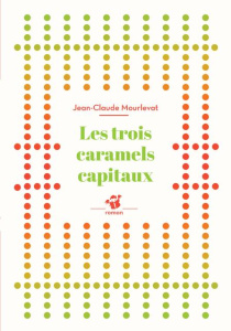 Les trois caramels capitaux - Mourlevat Jean-Claude