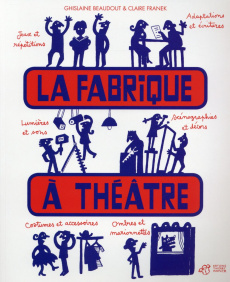 La fabrique à théâtre - Beaudout Ghislaine ; Franek Claire