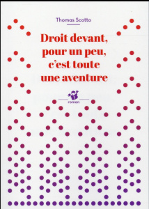 Droit devant, pour un peu, c'est toute une aventure - Scotto Thomas