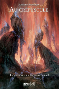 La guerre des Arpenteurs Tome 1 : Au crépuscule - Boulanger Anthony