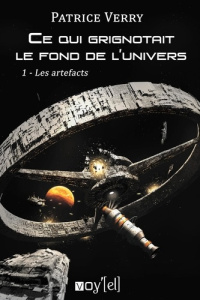 Ce qui grignotait le fond de l'univers Tome 1 : Les artefacts - Verry Patrice