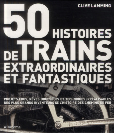 50 histoires de trains extraordinaires et fantastiques - Lamming Clive