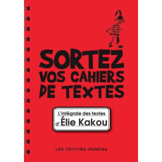 Sortez vos cahiers de textes ! L'intégrale des textes d'Elie Kakou - Kakou Elie