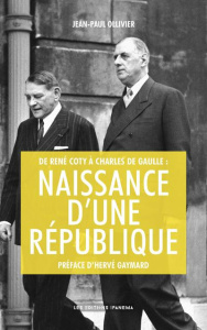 De René Coty à Charles de Gaulle : naissance d'une République - Ollivier Jean-Paul ; Gaymard Hervé