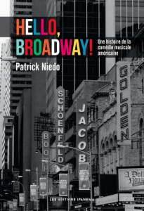 Hello, Broadway ! Une histoire de la comédie musicale américaine - Niedo Patrick