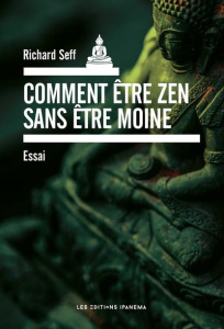 Comment être zen sans être moine ? - Seff Richard