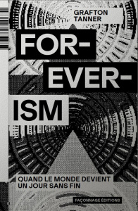 Foreverism. Quand le monde devient un jour sans fin - Tanner Grafton ; Besse Julien
