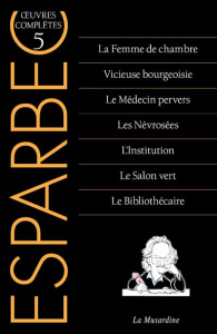Oeuvres complètes d'Esparbec. Tome 5, La Femme de chambre ; Vicieuse bourgeoisie ; Le Médecin perver - ESPARBEC