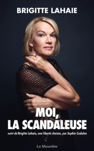 Moi, la scandaleuse. Suivi de Brigitte Lahaie, une liberté choisie - Lahaie Brigitte ; Cadalen Sophie