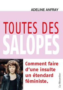 Toutes des salopes. Comment faire d'une insulte un étendard féministe - Anfray Adeline