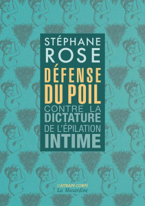 Défense du poil. Contre la dictature de l'épilation intime - Rose Stéphane