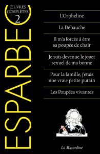Oeuvres complètes d'Esparbec. Tome 2, L'Orpheline ; La Débauche ; Il m'a forcée à être sa poupée de - ESPARBEC