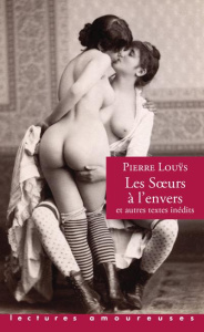 Les soeurs à l'envers. Et autres textes inédits - Louÿs Pierre ; Dupouy Alexandre