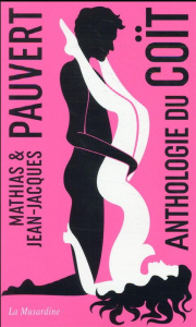 Anthologie du coït. Edition collector - Pauvert Mathias ; Pauvert Jean-Jacques