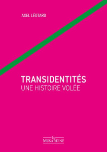Transidentités. Une histoire volée - Léotard Axel