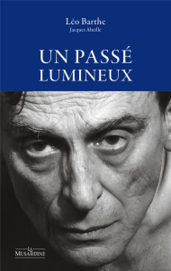 Un passé lumineux. Suivi de Pour une lecture amoureuse - Barthe Léo