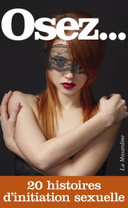 Osez 20 histoires érotiques d'initiation sexuelle - COLLECTIF