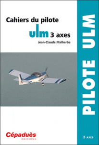 CAHIERS DU PILOTE ULM 3 AXES - J.-C. MALHERBE