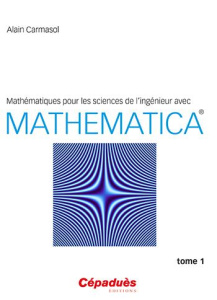 MATHEMATIQUES POUR LES SCIENCES DE L INGENIEUR AVEC MATHEMATICA - TOME 1 - ALAIN CARMASOL