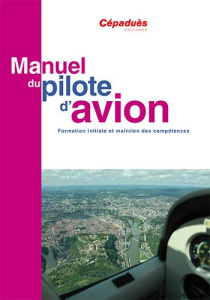 MANUEL DU PILOTE D'AVION - CONFORME AESA - LICENCE DE PILOTE PRIVE D'AVION (PPL) A -17E ED. - COLLECTIF