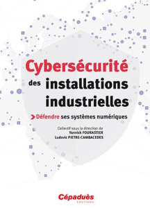 Cybersécurité des installations industrielles - Fourastier Yannick; Pietre-Cambacedes Ludovic