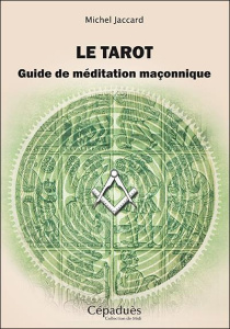 Le tarot. Guide de méditation maçonnique - Jaccard Michel