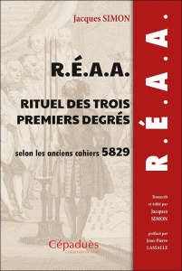 REAA Rituel des trois premiers degrés selon les anciens cahiers 5829 - Simon Jacques ; Lassalle Jean-Pierre