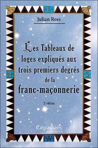 Les tableaux de loges expliqués aux trois premiers degrés de la franc maçonnerie - Rees Julian