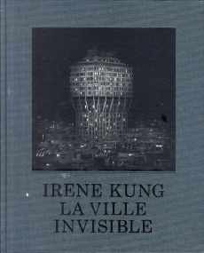 La ville invisible - Kung Irene ; Bourguignon Anne ; Tixier Yves