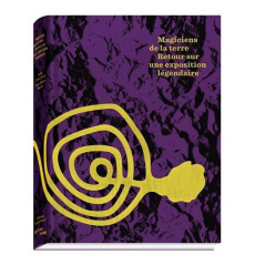 Magiciens de la terre. Retour sur une exposition légendaire (Exposition au centre Georges Pompidou d - Martin Jean-Hubert ; Cohen-Solal Annie