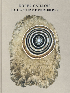 La lecture des pierres. Pierres ; L'écriture des pierres ; Agates paradoxales - Caillois Roger ; Gioni Massimiliano ; Farges Franç