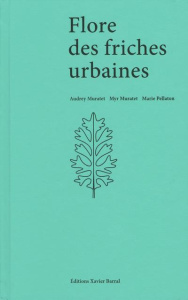 Flore des friches urbaines - Muratet Audrey ; Muratet Myr ; Pellaton Marie