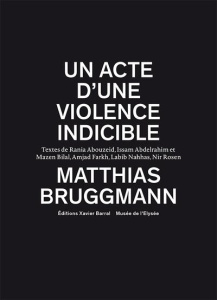 Un acte d'une violence indicible - Bruggmann Matthias ; Abouzeid Rania ; Abdelrahim I