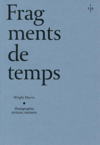 Fragments de temps. Photographie, écriture, mémoire - Morris Wright ; Matthieussent Brice