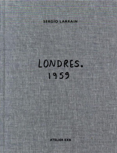 Londres. 1959 - Larrain Sergio ; Bolaño Roberto ; Sire Agnès