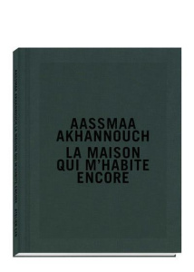 La maison qui m'habite encore - Akhannouch Aasmaa ; Hugues Sylvie ; Knight Anna